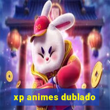 xp animes dublado